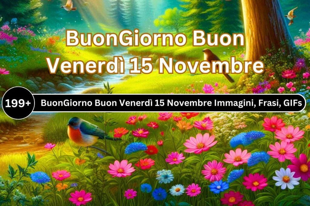 {99+} Buongiorno Buon Venerdì 15 Novembre Immagini, Frasi, GIF Nuove Gratis 2024